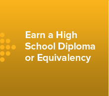 Earn a High School Diploma or Equivalency